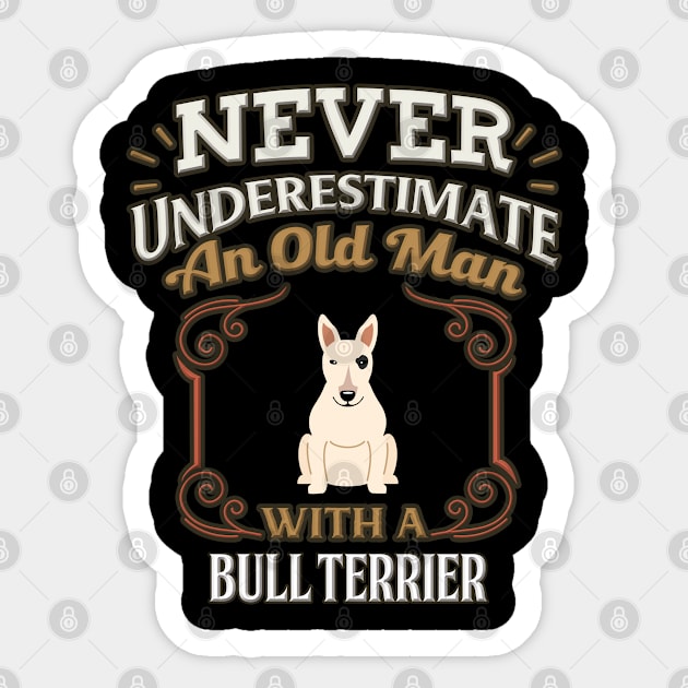 Never Under Estimate An Old Man With A Bull Terrier - Gift For Bull Terrier Owner Bull Terrier Lover Sticker by HarrietsDogGifts